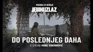 DO POSLEDNJEG DAHA | MUZIKA IZ SERIJE JEDINI IZLAZ