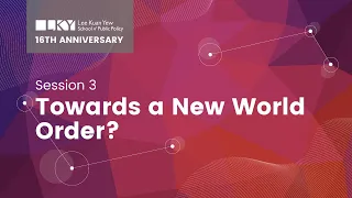 [LKYSPP 16th anniversary Session 3] Towards a New World Order?