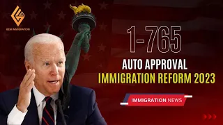 GOOD NEWS FOR IMMIGRATION: I-765 Auto Approval | Issue EAD Automatically | Immigration Reform 2023