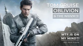 Tom Cruise, Oblivion & the NXIVM 9