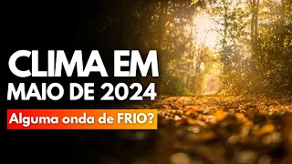 🥶 PREVISÃO CLIMÁTICA DE MAIO DE 2024 | MÊS COMEÇA COM ONDA DE CALOR, MAS HÁ CHANCE DE FRIO INTENSO?