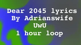 Dear 2045 1 hour loop with lyrics