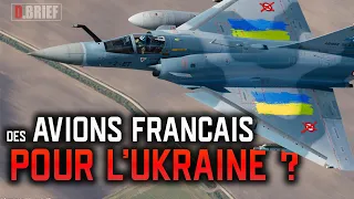 LIVRAISON DE MIRAGE 2000 OU RAFALE EN UKRAINE? D.BRIEF UKRAINE #6