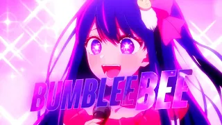 Bumble Bee | ❝Oshi no ko❞ |『AMV/Edit』