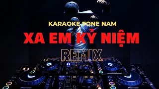 XA EM KỶ  NIỆM REMIX || KARAOKE TONE NAM