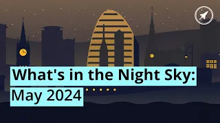 What's in the Night Sky: May 2024 🔭