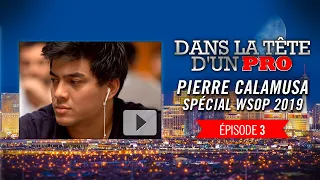 Dans la Tête d'un Pro : Pierre Calamusa aux WSOP 2019 (3)