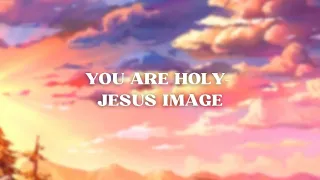 You Are Holy - Jesus Image (Lyric Video)