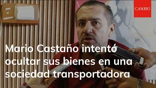 Mario Castaño intentó ocultar sus bienes en una sociedad transportadora