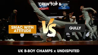 SMAC with Attitude vs Gully [crew top 8] // stance // Undisputed x UK B-Boy Champs 2022