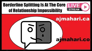 Borderline Personality Splitting Is The Core of Relationship Impossibility