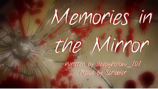 Memories in the Mirror [Creepypasta Reading]