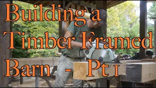 Building a Timber Frame Barn PT 1