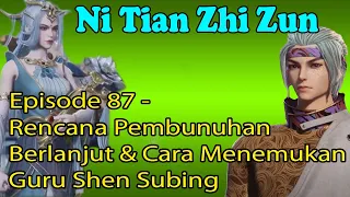 Ni Tian Zhi Zun Episode 87 – Rencana Pembunuhan Berlanjut & Cara Menemukan Guru Shen Subing