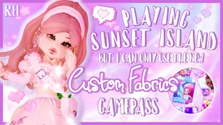 Sunset Island But I Can ONLY USE The New Custom Fabrics GamePass! - Royale High