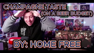 SO CATCHY!!!!!  Blind reaction to Home Free - Champagne Taste (On a Beer Budget)