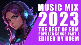 Music Mix 2023 🎧 The Best of EDM Popular Songs 🎧 Edited by KOEM