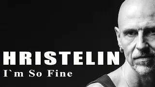 HRISTELIN - I`m so fine (audio)