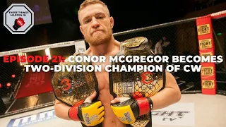 Episode 21: Conor McGregor Becomes Two-Division Champ of Cage Warriors | These Things Happen In MMA