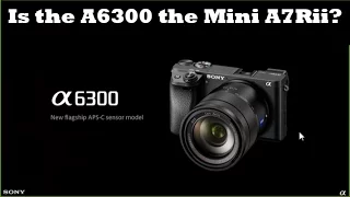 Sony A6300- is it the Mini A7Rii?  This could be the worlds best APSC Camera by Jason Lanier