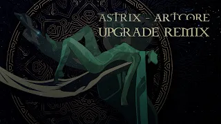 Astrix - Artcore (Upgrade Remix)