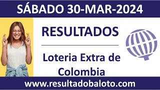 Resultado de Loteria Extra de Colombia del sabado 30 de marzo de 2024