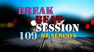 BREAKBEAT SESSION # 109 mixed by dj_némesys