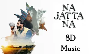 Na Jatta Na - 8D Audio | Laddi Chahal | Parmish Verma | Harp Farmer | Lyrics Editor