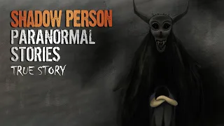 17 True Paranormal Stories | Shadow Person | Paranormal M