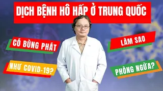 Dịch bệnh hô hấp ở Trung Quốc có bùng phát toàn cầu như COVID-19? | BS Trương Hữu Khanh