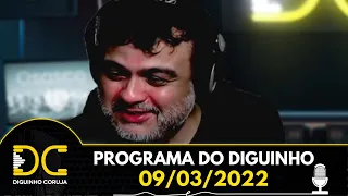 Programa do Diguinho  -  09/03/2022