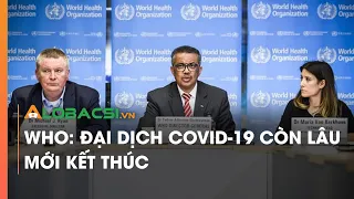 WHO: Đại Dịch COVID-19 Còn Lâu Mới Kết Thúc