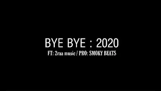 BYE BYE 2020 || 2RAA || SMOKY || NEW RAP SONG 2021