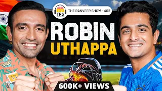 Robin Uthappa: Cricketer's Minds & Lifestyle, Politics, Sports & IPL Stories | The Ranveer Show 402