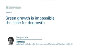 CLASS 7: Green growth is impossible - the case for degrowth (Giorgos Kallis)