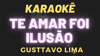 KARAOKE TE AMAR FOI ILUSAO - GUSTTAVO LIMA