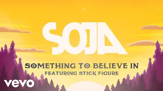 SOJA - Something To Believe In (Feat. Stick Figure) (Official Lyric Video)