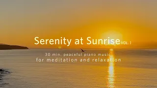 Serenity at Sunrise VOL.1 - 30 min. peaceful, relaxing Piano Music  for Meditation / Yoga / Sleeping