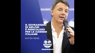 Renzi: il sovranismo di Meloni è pericoloso per le aziende italiane