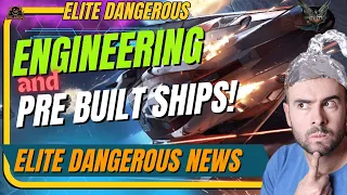 Engineering News and Pre-Built Ships! / Elite Dangerous NEWS