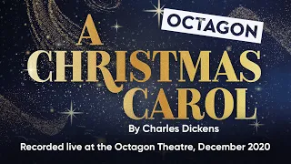 A Christmas Carol by Charles Dickens. Recorded live at the Octagon Theatre December 2020