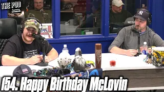 154. Happy Birthday McLovin | The Pod