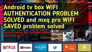 ANDROID TV BOX and ANDROID DEVICE WIFI AUTHENTICATION/SAVED PROBLEM SOLVED/ PART 4 MXQ TV BOX WIFI