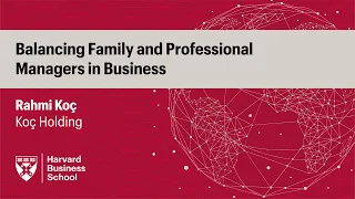 Koç Holding's Rahmi Koç: Balancing Family and Professional Managers in Business
