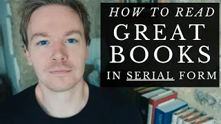How to Read Great Literature in Serialised Form