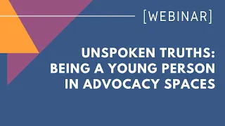 Unspoken Truths: Being a Young Person in Advocacy Spaces
