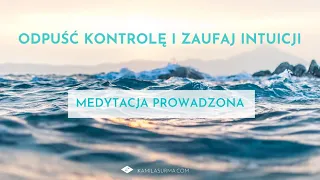 Odpuść kontrolę i zaufaj intuicji- Medytacja Prowadzona | 528 hz