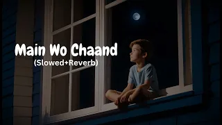 Main Woh Chaand [Slowed + Reverb] Full Hindi Song