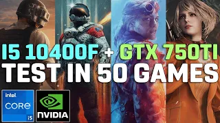 I5 10400F + GTX 750 Ti 2GB - Test in 50 Games