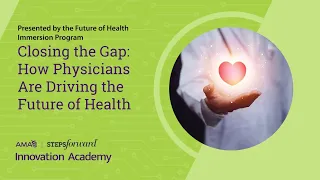 Closing the Gap: How physicians are driving the future of health